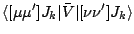$\displaystyle { \langle [\mu\mu^\prime]J_k\vert\bar{V}\vert[\nu\nu^\prime]J_k\rangle }$