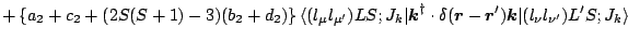 $\displaystyle +\left\{ a_2+c_2+(2S(S+1)-3)(b_2+d_2) \right\}
\langle (l_\mu l_{...
...ox{\boldmath$k$\unboldmath }} \vert(l_\nu l_{\nu^\prime})L^\prime S;J_k \rangle$