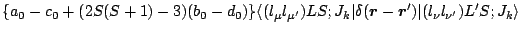 $\displaystyle \{ a_0-c_0+(2S(S+1)-3)(b_0-d_0) \} \langle (l_\mu
l_{\mu^\prime})...
...math$r$\unboldmath }}^\prime)
\vert(l_\nu l_{\nu^\prime})L^\prime S;J_k \rangle$