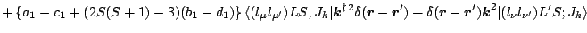 $\displaystyle +\left\{ a_1-c_1 +(2S(S+1)-3)(b_1-d_1) \right\}\langle (l_\mu
l_{...
...{\boldmath$k$\unboldmath }}^2 \vert(l_\nu l_{\nu^\prime})L^\prime S;J_k
\rangle$