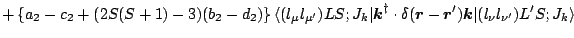 $\displaystyle +\left\{ a_2-c_2 + (2S(S+1)-3)(b_2-d_2) \right\}
\langle (l_\mu l...
...ox{\boldmath$k$\unboldmath }} \vert(l_\nu l_{\nu^\prime})L^\prime S;J_k \rangle$