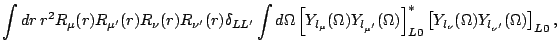 $\displaystyle \int dr\:r^2 R_\mu(r) R_{\mu^\prime}(r) R_\nu(r) R_{\nu^\prime}(r...
...ht]^\ast_{L0}
\left[ Y_{l_\nu}(\Omega) Y_{l_{\nu^\prime}}(\Omega)\right]_{L0} ,$