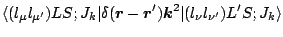 $\displaystyle {
\langle (l_\mu l_{\mu^\prime})LS;J_k\vert \delta({\mbox{\boldma...
...boldmath$k$\unboldmath }}^2
\vert(l_\nu l_{\nu^\prime})L^\prime S;J_k \rangle
}$