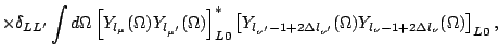 $\displaystyle \times
\delta_{LL^\prime}
\int d\Omega \left[ Y_{l_\mu}(\Omega)
Y...
...Delta l_{\nu^\prime} }(\Omega)
Y_{l_\nu-1+2\Delta l_\nu} (\Omega)\right]_{L0} ,$