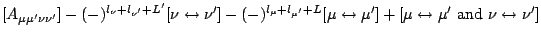 $\displaystyle [A_{\mu\mu^\prime\nu\nu^\prime}] -(-)^{l_\nu+l_{\nu^\prime}+L^\pr...
...
+ [\mu \leftrightarrow \mu^\prime {\rm\ and\ }
\nu \leftrightarrow \nu^\prime]$