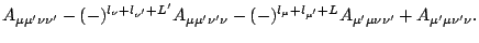 $\displaystyle A_{\mu\mu^\prime\nu\nu^\prime} -
(-)^{l_\nu+l_{\nu^\prime}+L^\pri...
...\mu^\prime}+L}A_{\mu^\prime\mu\nu\nu^\prime} +
A_{\mu^\prime\mu\nu^\prime\nu} .$