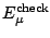 $E_\mu^{\rm check}$