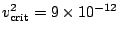 $v^2_{\rm crit}=9\times 10^{-12}$