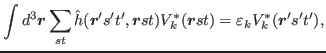 $\displaystyle \int d^3 \bbox{r} \sum_{st} \hat{h}(\bbox{r}'s't',\bbox{r}st) V_k^\ast(\bbox{r}st) = \varepsilon_k V^\ast_k(\bbox{r}'s't'),$