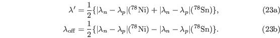 \begin{subequations}\begin{align} \lambda'=\frac{1}{2}\{\vert\lambda_n-\lambda_...
...)-\vert\lambda_n-\lambda_p\vert(^{78}{\rm Sn})\}. \end{align}\end{subequations}