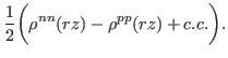 $\displaystyle \frac {1} {2} \biggr(\rho^{nn}(rz) - \rho^{pp}(rz) + c.c. \biggr).$