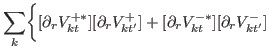 $\displaystyle \sum_{k}\biggr\{ [\partial_{r} V^{+\ast}_{kt}][\partial_{r} V^{+}_{kt'}] +[\partial_{r} V^{-\ast}_{kt}][ \partial_{r}V^{-}_{kt'}]$