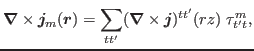 $\displaystyle \hspace*{-1cm}=\sum_{tt'} \biggr( DJ_r^{tt'}(rz) + DJ_\phi^{tt'}(rz) + DJ_z^{tt'}(rz) \biggr) \tau_{t't}^{m},$