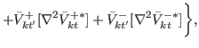 $\displaystyle + \bar{V}^{+}_{kt'} [\nabla^{2}\bar{V}^{+\ast}_{kt} ] +\bar{V}^{-}_{kt'} [\nabla^{2} \bar{V}^{-\ast}_{kt} ]\biggr\},$