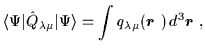 $\displaystyle \langle\Psi \vert\hat{Q}_{\lambda\mu}\vert\Psi\rangle
= \int q_{\lambda\mu}(\mbox{{\boldmath {$r$ }}})\,d^3\mbox{{\boldmath {$r$ }}}
,$
