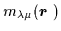 $m_{\lambda\mu}(\mbox{{\boldmath {$r$ }}})$