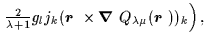 $\displaystyle \left. {\textstyle\frac{2}{\lambda+1}}
g_l{j_k}(\mbox{{\boldmath ...
...x{{\boldmath {$\nabla$ }}}Q_{\lambda\mu}(\mbox{{\boldmath {$r$ }}}))_k\right)
,$