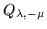 $Q_{\lambda,-\mu}
$