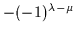 $-(-1)^{\lambda-\mu}$