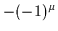 $-(-1)^{\mu} $
