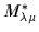 $M_{\lambda \mu}^*
$