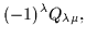 $\displaystyle (-1)^\lambda Q_{\lambda\mu}
,$