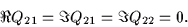 \begin{displaymath}
{\Re}Q_{21}={\Im}Q_{21}={\Im}Q_{22}=0. \end{displaymath}