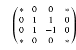 \begin{equation}
\left(\matrix{\ast & 0 & 0 & \ast\cr
0 & 1 & 1 & 0\cr
0 & 1 & - 1 & 0\cr
\ast & 0 & 0 & \ast}\right)
\end{equation}