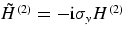 $\otilde{H}^{(2)} 
= -\mathrm{i} \sigma_y H^{(2)}$