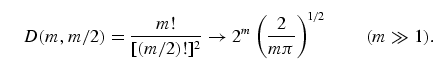 \begin{equation}
D(m,m/2) = \frac{m!}{[(m/2)!]^2} \to
2^m\left(\frac{2}{m\pi}\right)^{\!1/2}\tqs (m\gg 
1).
\end{equation}
