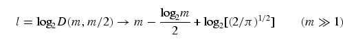 \begin{equation}
l = {\rm log}_2 D(m,m/2) \to m - \frac{{\rm log}_2 m}{2}
+{\rm log}_2[(2/\pi)^{1/2}]\tqs (m\gg 
1)
\end{equation}