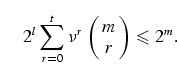 \begin{equation}
2^l \sum_{r=0}^{t} \nu^r
\left(\matrix{m\cr
r}\right) \leq 2^m.
\end{equation}