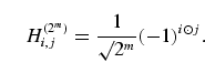 \begin{equation}
H^{(2^m)}_{i,j} = \frac{1}{\surd 2^m} (-1)^{i \odot 
j}.
\end{equation}