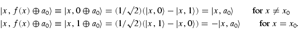 \begin{equation}
\eqalign{
\fl\vert x,f(x) \oplus a_0 \rangle \equiv \vert x, 0 ...
...\vert x,0\rangle) = - \vert x,a_0\rangle\tqs \mbox{for } x =x_0.
}
\end{equation}