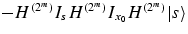 $-H^{(2^m)}I_s
H^{(2^m)}I_{x_0}H^{(2^m)}\vert s\rangle$