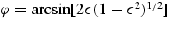 $\varphi = {\rm 
arcsin}[2\epsilon(1-\epsilon^2)^{1/2}]$