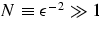 $N \equiv 
\epsilon^{-2}\gg 1$