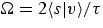 $\Omega = 2 
\langle s \vert v \rangle / \tau$