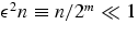 $\epsilon^2 n
\equiv n/2^{m}\ll 1$