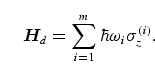 \begin{equation}
{\bi H}_d = \sum_{i=1}^m \hbar \omega_i 
\sigma_z^{(i)}.
\end{equation}