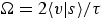 $\Omega =
2\langle v\vert s\rangle /\tau$
