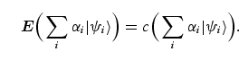 \begin{equation}
{\bi E} \bigg(\sum_i \alpha_i \vert \psi_i \rangle\bigg)
= c \bigg(\sum_i \alpha_i \vert \psi_i 
\rangle\bigg).
\end{equation}
