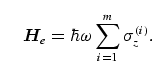 \begin{equation}
{\bi H}_e = \hbar \omega \sum_{i=1}^m 
\sigma_z^{(i)}.
\end{equation}