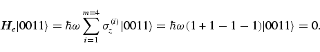 \begin{displaymath}
{\bi H}_e \vert011\rangle
= \hbar \omega \sum_{i=1}^{m=4} \s...
...1\rangle
= \hbar \omega (1 + 1 - 1 - 1 ) \vert 0011\rangle = 
0.
\end{displaymath}