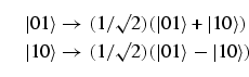 \begin{equation}
\eqalign{
\vert1\rangle \to (1/\surd{2}) (\vert1\rangle + \vert...
...vert 10\rangle \to (1/\surd{2}) (\vert1\rangle - \vert 
10\rangle)}
\end{equation}